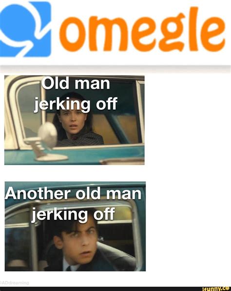 Omesle Id Man Jerking Off Another Old Man Jerking Off Ifunny