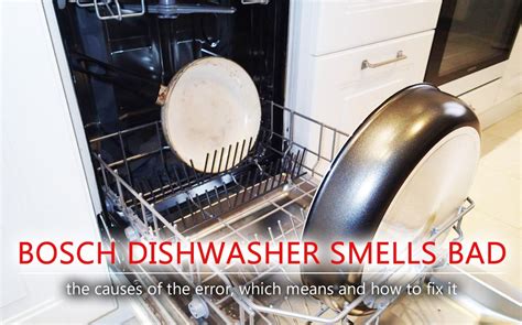 When it gets bad enough, you feel embarrassed to have people over. Bosch dishwasher smells bad