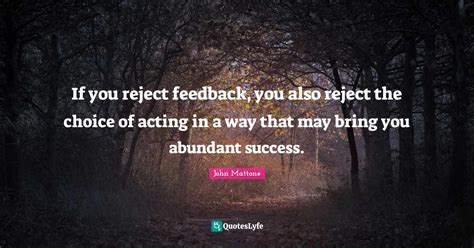 If You Reject Feedback You Also Reject The Choice Of Acting In A Way