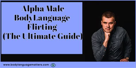 Alpha Male Body Language Flirting The Ultimate Guide