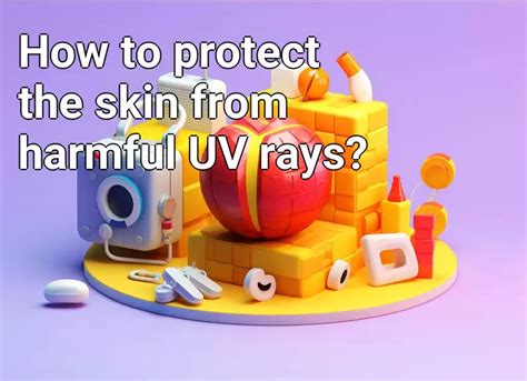 How To Protect The Skin From Harmful Uv Rays Healthgovcapital