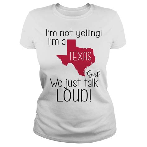 Official Im Not Yelling Im A Texas Girl We Just Talk Loud Shirt Hoodie Tank Top And Sweater