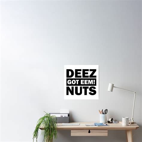 Deez Nuts Got Em Eem Poster For Sale By Four4life Redbubble
