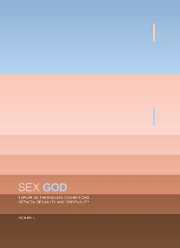 Sex God Exploring The Endless Connections Between Sexuality And Spirituality By Rob Bell