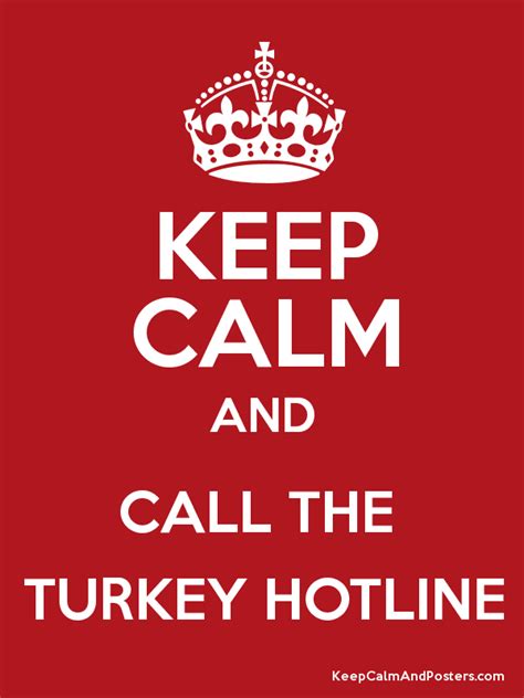 keep calm and call the turkey hotline keep calm keep calm love calm