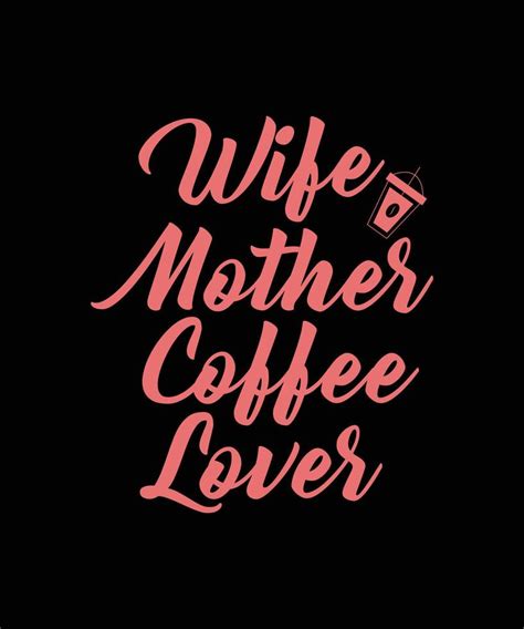 Wife Mother Coffee Lover T Shirt Design 6435647 Vector Art At Vecteezy