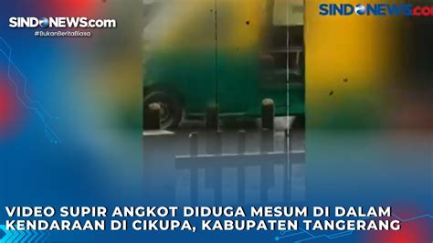 Video Supir Angkot Diduga Mesum Di Dalam Kendaraan Di Cikupa Kabupaten