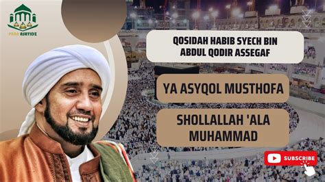 Qosidah Habib Syech Bin Abdul Qodir Assegaf Ya Asyqol Musthofa And Shollallah Ala Muhammad