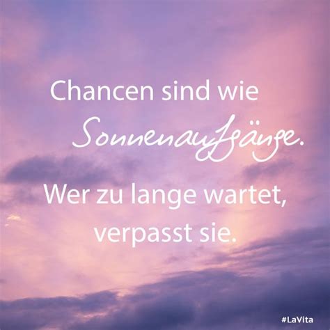 Sammlung sprüche mit bis zu 18. #Chancen sind wie #Sonnenaufgänge. Wer zu lange wartet ...