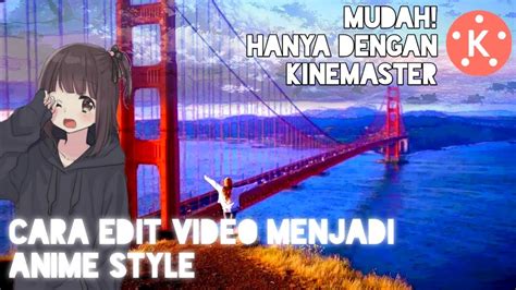 Edit Video Menjadi Anime Style Dengan Kinemaster Kinemaster Tutorial