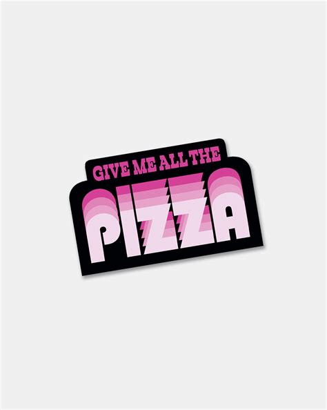Give Me All The Pizza Sticker — Lost Objects Found Treasures