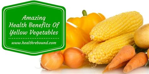 Yellow Vegetables Vegetable Benefits Vegetables