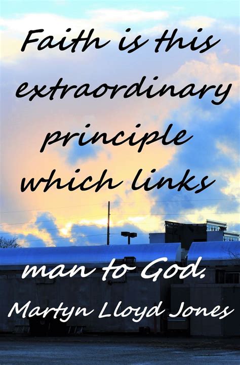 Faith Is This Extraordinary Principle Scripture Quotes Lloyd Jones