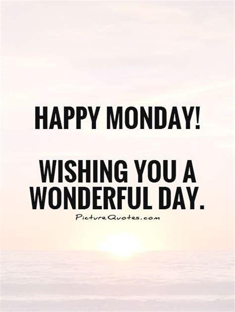 Happy Monday Wishing You A Wonderful Day Picture Quotes