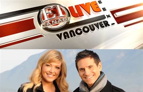Entertainment Tonight Canada Coming Down To Vancouver For 3 Shows 604 Now