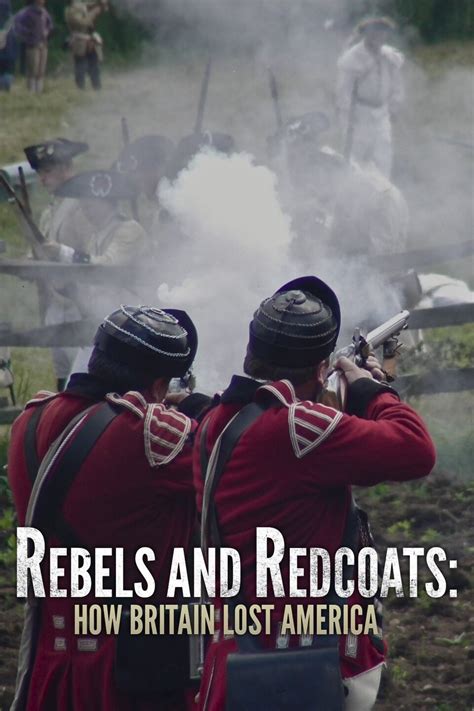 Rebels And Redcoats How Britain Lost America Rotten Tomatoes