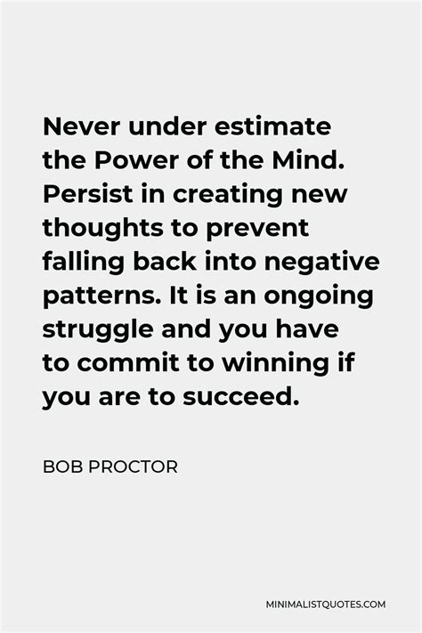 Bob Proctor Quote Never Under Estimate The Power Of The Mind Persist