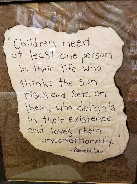 Kids Need At Least One Person Who Loves Them Unconditionally Quotes