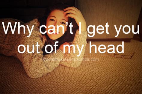 You Cant Get Out Of My Head Quotes Quotesgram