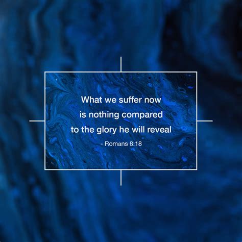 Romans 8:18-39 Yet what we suffer now is nothing compared to the glory ...
