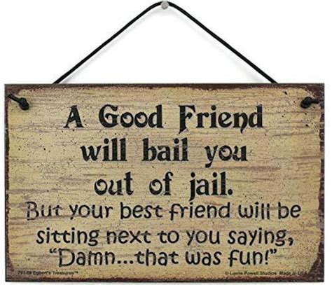 A Good Friend Will Bail You Out Of Jail But Your Best Friend Etsy