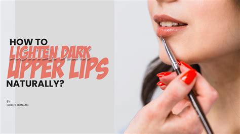 How To Lighten Dark Upper Lips Naturally Goldy Hunjan Makeup Studio