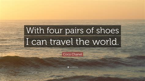We did not find results for: Coco Chanel Quote: "With four pairs of shoes I can travel the world." (12 wallpapers) - Quotefancy