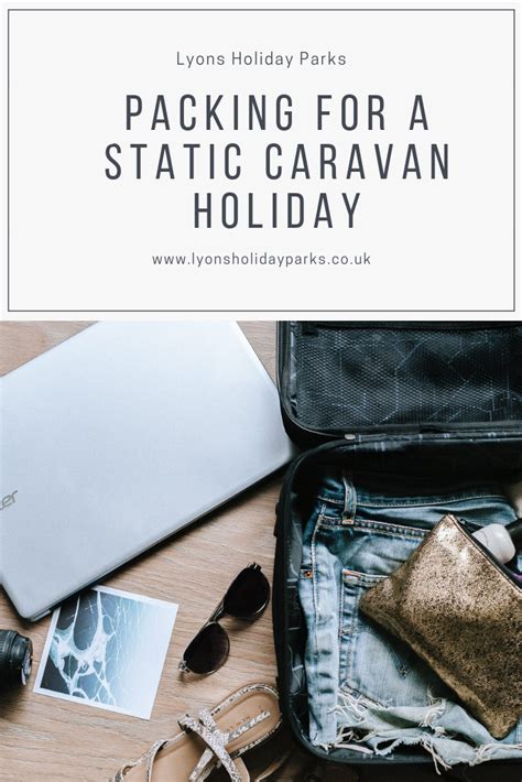 Packing For A Static Caravan Holiday Lyons Holiday Homes Caravan