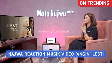 Viral Reaksi Najwa Shihab Nonton Video Klip Angin Lesti Kejora Bikin Menangis Youtube