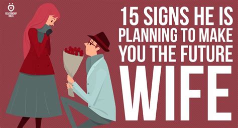 15 Signs He Is Planning To Make You The Future Wife • Relationship Rules