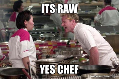 Its Raw Yes Chef Gordon Ramsay Make A Meme