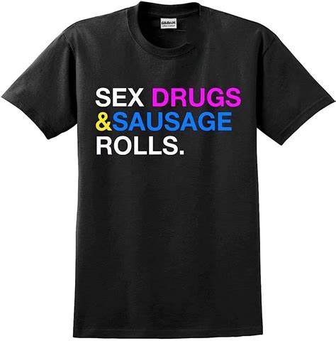 liling sex drugs and sausage rolls mens funny slogan t shirt uk clothing