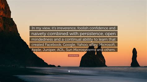 Vinod Khosla Quote In My View Its Irreverence Foolish Confidence