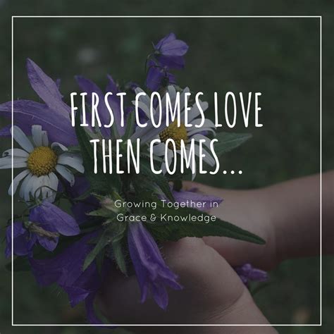 First Comes Love Then Comes