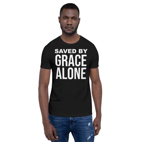 Saved By Grace Alone Short Sleeve Unisex T Shirt Gospel Issues