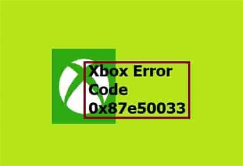 Xbox Error Code 0x87e50033 Working Methods To Fix