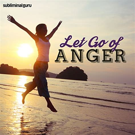 Let Go Of Anger Subliminal Messages Control Your Temper