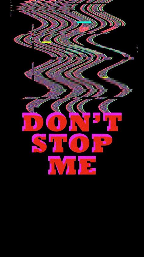 Dont Stop Me Iphone Wallpaper Wallpaper Iphone Quotes Glitch