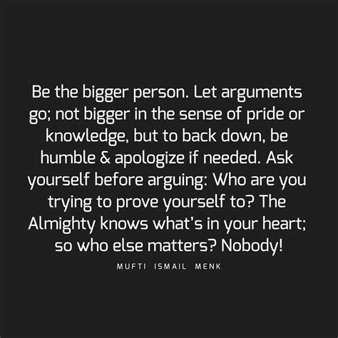 Be The Bigger Person Let Arguments Go Not Bigger In The Sense Of