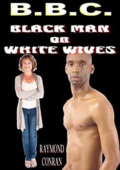 BBC Black Man On White Wives Kindle Edition By Raymond Conran