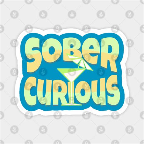 Sober Curious Alcohol Free Drink Sober Lifestyle Magnet Teepublic
