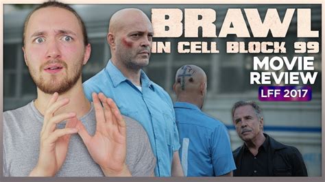 Brawl In Cell Block 99 Movie Review Lff 2017 Youtube