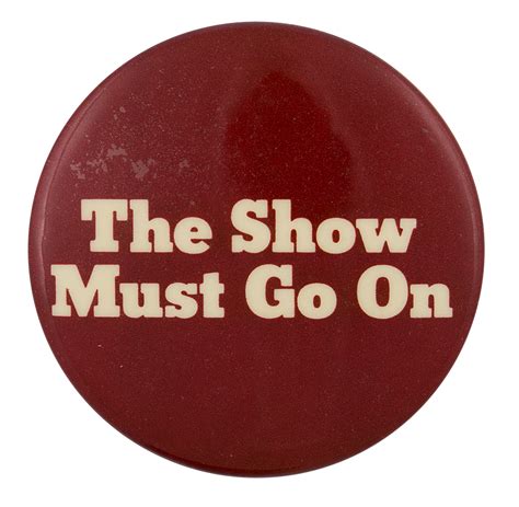 The Show Must Go On Busy Beaver Button Museum