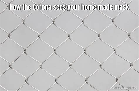 How The Corona Sees Your Home Made Mask Meme Generator