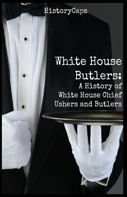 White House Butlers A History Of White House Chief Ushers And Butlers