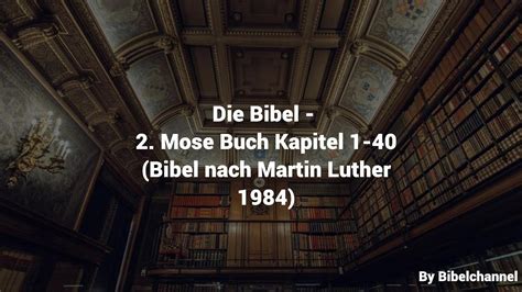 Die Bibel 2 Mose Buch Kapitel 1 40 Bibel Nach Martin Luther 1984