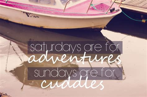 Saturdays Are For Adventures Inspirational Words Feelings Quotes
