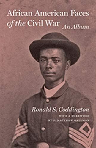 African American Faces Of The Civil War An Album By Ronald S Coddington
