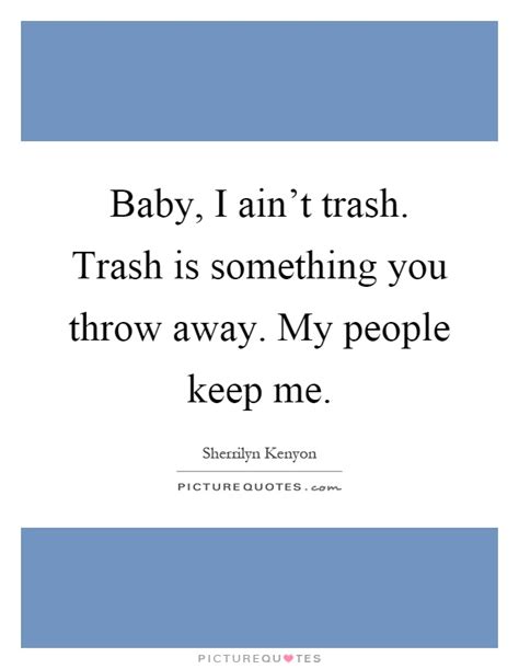 More trash is generated here than anywhere, why must we hide it like our mom's did?? Trash Quotes | Trash Sayings | Trash Picture Quotes