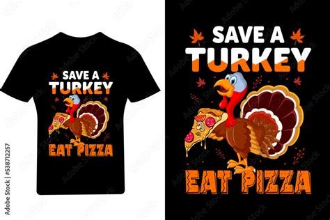 save a turkey eat pizza t shirt design thanksgiving t shirt turkey t shirt stock vector